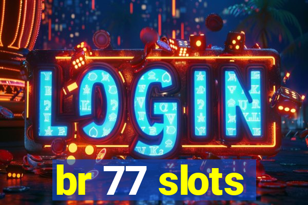 br 77 slots